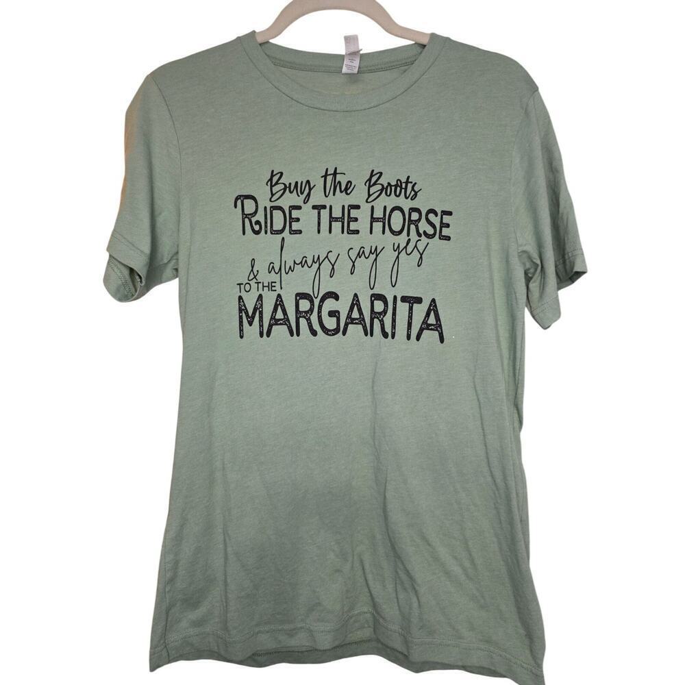 Buy The Boots Ride The Horse Always Say Yes To Margarita Green Graphic Tee Bella